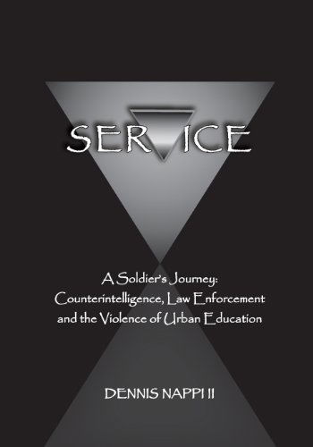 Service: a Soldier's Journey: Counterintelligence, Law Enforcement, and the Violence of Urban Education - Dennis Nappi II - Books - Service Of Change - 9780991137503 - November 28, 2013