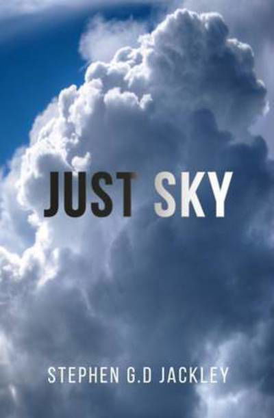 Just Sky - Stephen Jackley - Kirjat - Arkbound - 9780993526503 - sunnuntai 1. lokakuuta 2017