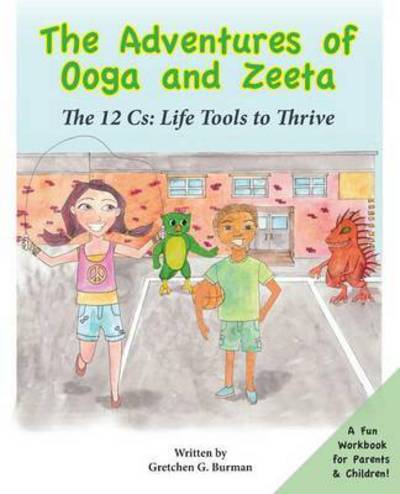 Cover for Gretchen Burman · The Adventures of Ooga and Zeeta: the 12 Cs: Life Tools to Thrive (Paperback Book) (2015)