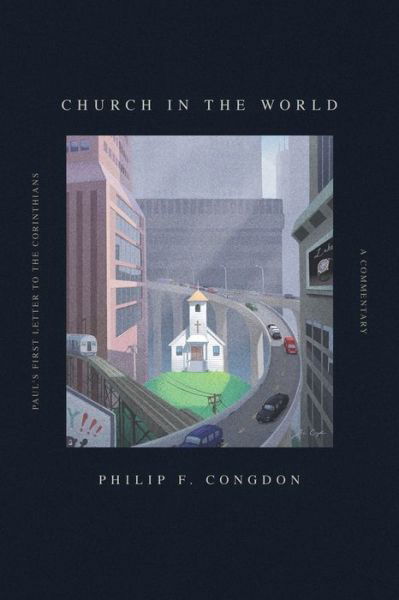 Cover for Philip F Congdon · Church In The World: Paul's First Letter to the Corinthians: A Commentary (Paperback Book) (2016)
