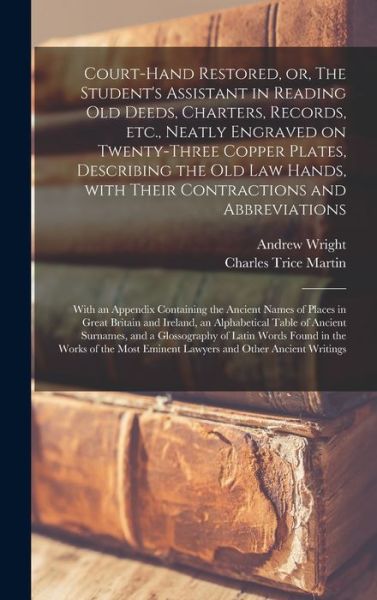 Cover for Andrew Wright · Court-hand Restored, or, The Student's Assistant in Reading Old Deeds, Charters, Records, Etc., Neatly Engraved on Twenty-three Copper Plates, Describing the Old Law Hands, With Their Contractions and Abbreviations (Inbunden Bok) (2021)