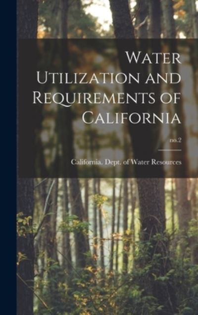 Cover for California Dept of Water Resources · Water Utilization and Requirements of California; no.2 (Hardcover Book) (2021)