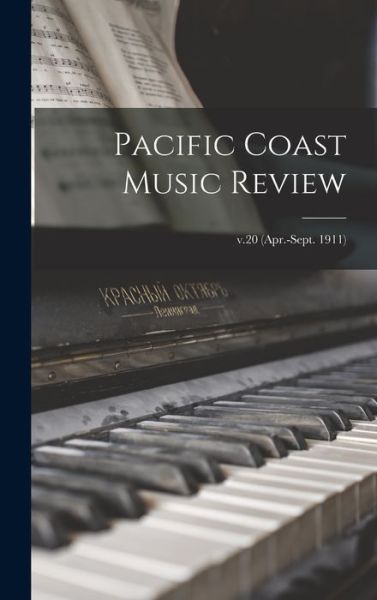 Cover for Anonymous · Pacific Coast Music Review; v.20 (Apr.-Sept. 1911) (Hardcover Book) (2021)