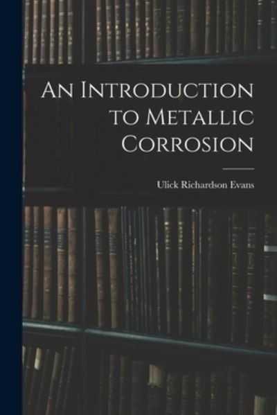 Cover for Ulick Richardson Evans · An Introduction to Metallic Corrosion (Taschenbuch) (2021)