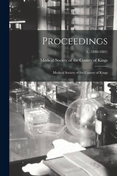 Proceedings - Medical Society of the County of Kings - Books - Legare Street Press - 9781015027503 - September 10, 2021