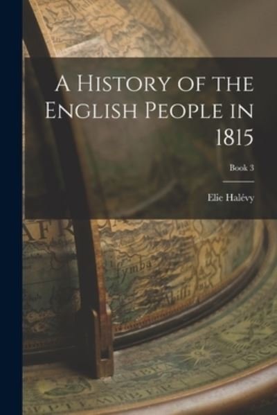Cover for Elie 1870-1937 N 79127912 Halevy · A History of the English People in 1815; Book 3 (Paperback Bog) (2021)