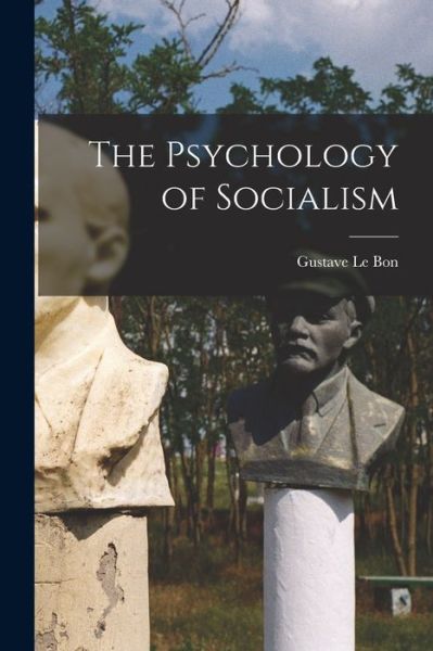 Psychology of Socialism - Gustave Le Bon - Książki - Creative Media Partners, LLC - 9781015449503 - 26 października 2022