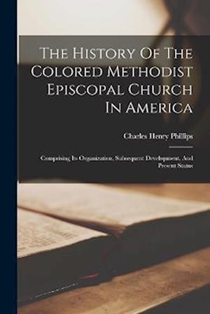 Cover for Charles Henry Phillips · History of the Colored Methodist Episcopal Church in America (Book) (2022)