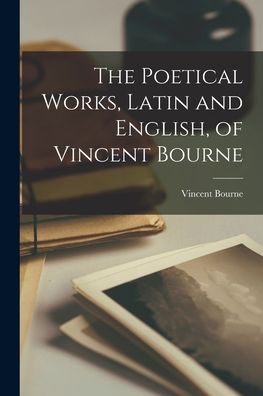 Cover for Vincent Bourne · Poetical Works, Latin and English, of Vincent Bourne (Book) (2022)