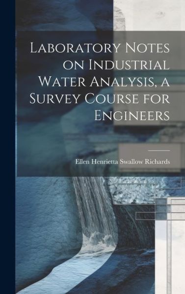 Cover for Ellen Henrietta Swallow Richards · Laboratory Notes on Industrial Water Analysis, a Survey Course for Engineers (Book) (2023)