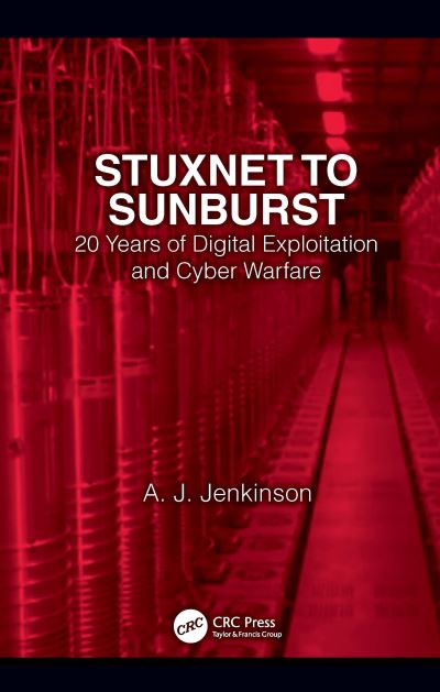 Cover for Andrew Jenkinson · Stuxnet to Sunburst: 20 Years of Digital Exploitation and Cyber Warfare (Paperback Book) (2021)