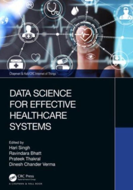 Data Science for Effective Healthcare Systems - Chapman & Hall / CRC Internet of Things (Paperback Book) (2024)