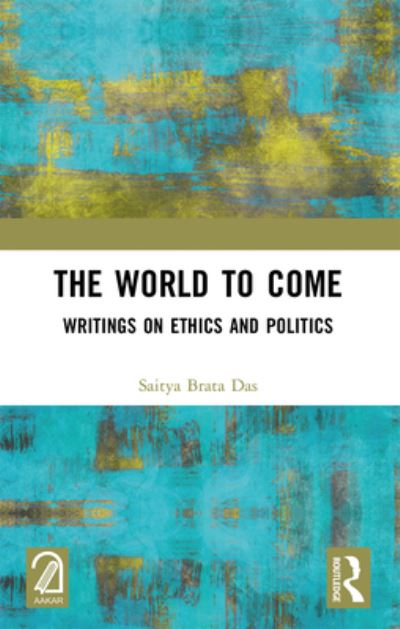 The World to Come: Writings on Ethics and Politics - Saitya Brata Das - Książki - Taylor & Francis Ltd - 9781032365503 - 26 sierpnia 2024