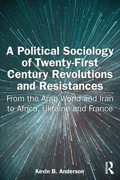 Cover for Kevin Anderson · A Political Sociology of Twenty-First Century Revolutions and Resistances: From the Arab World and Iran to Africa, Ukraine and France (Paperback Bog) (2024)