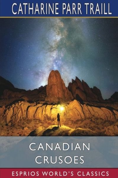 Canadian Crusoes - Catharine Parr Traill - Boeken - Blurb - 9781034668503 - 6 mei 2024