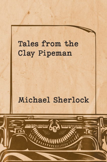 Cover for Michael Sherlock · Tales from the Clay Pipeman (Paperback Book) (2024)