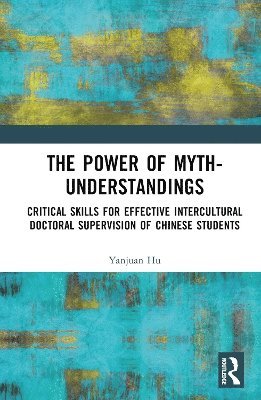 Cover for Yanjuan Hu · The Power of Myth-understandings: Critical Skills for Effective Intercultural Doctoral Supervision of Chinese Students (Hardcover Book) (2025)