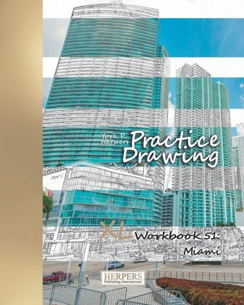 Practice Drawing - XL Workbook 51 : Miami - York P. Herpers - Libros - Independently published - 9781070112503 - 24 de mayo de 2019