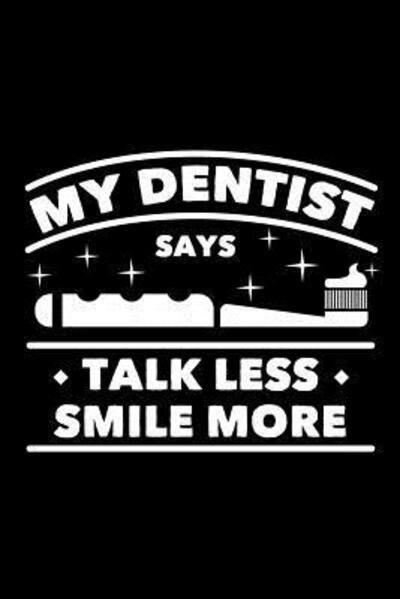 Cover for Next Design Publishing · My Dentist Says Talk Less Smile More : 120 Pages, Soft Matte Cover, 6 x 9 (Pocketbok) (2019)