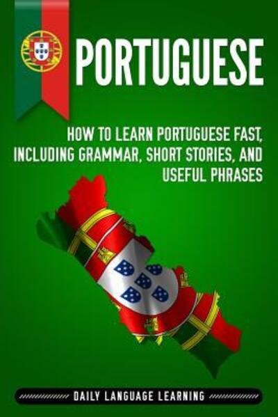 Cover for Daily Language Learning · Portuguese How to Learn Portuguese Fast, Including Grammar, Short Stories, and Useful Phrases (Paperback Book) (2019)