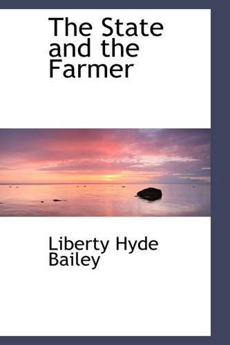 Cover for Liberty Hyde Bailey · The State and the Farmer (Paperback Book) (2009)