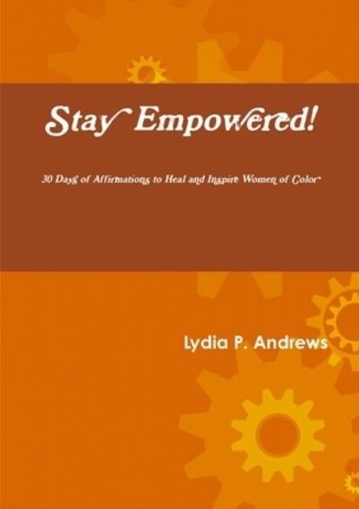Cover for Lydia Andrews · Stay Empowered! 30 Days of Affirmations to Heal and Inspire Women of Color (Bok) (2011)