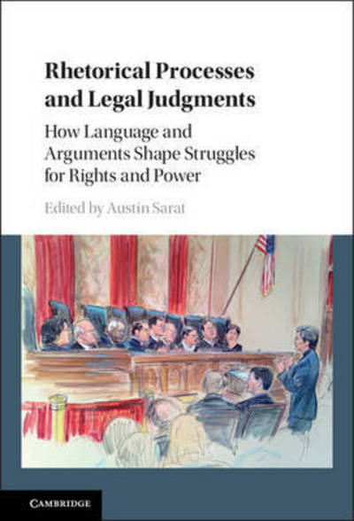 Cover for Austin Sarat · Rhetorical Processes and Legal Judgments: How Language and Arguments Shape Struggles for Rights and Power (Hardcover Book) (2016)