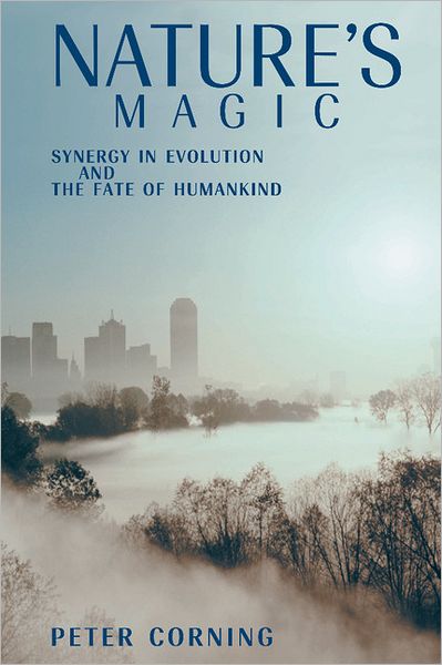 Cover for Peter Corning · Nature's Magic: Synergy in Evolution and the Fate of Humankind (Paperback Book) (2012)