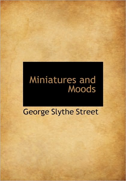 Cover for George Slythe Street · Miniatures and Moods (Hardcover Book) (2009)