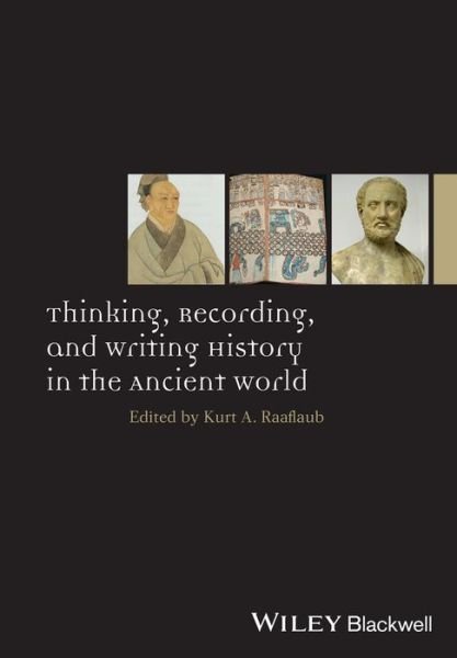 Cover for Raaflaub, Kurt A. (Brown University, USA) · Thinking, Recording, and Writing History in the Ancient World - Ancient World: Comparative Histories (Gebundenes Buch) (2013)