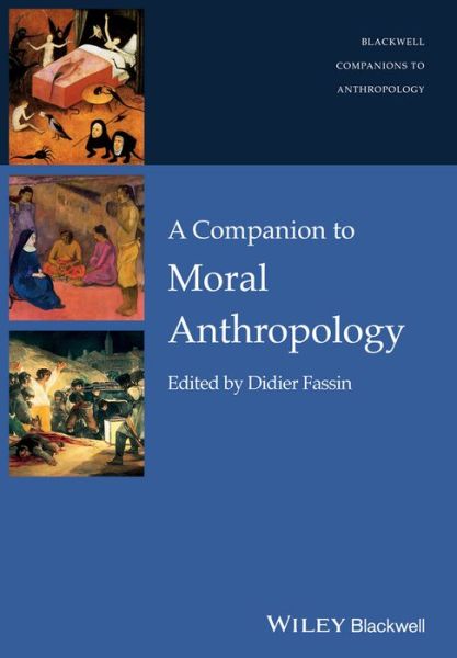 Cover for D Fassin · A Companion to Moral Anthropology - Wiley Blackwell Companions to Anthropology (Paperback Book) (2015)