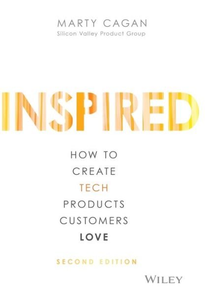 Cover for Cagan, Marty (Silicon Valley Product Group (SVPG)) · INSPIRED: How to Create Tech Products Customers Love - Silicon Valley Product Group (Hardcover bog) (2018)