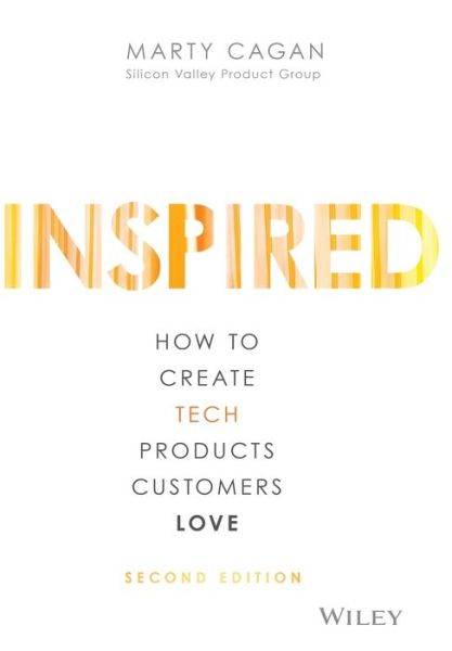 Cover for Cagan, Marty (Silicon Valley Product Group (SVPG)) · Inspired: How to Create Tech Products Customers Love - Silicon Valley Product Group (Hardcover Book) (2018)