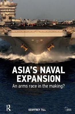 Cover for Geoffrey Till · Asia’s Naval Expansion: An Arms Race in the Making? - Adelphi series (Hardcover Book) (2017)