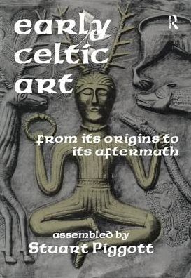 Cover for Stuart Piggott · Early Celtic Art: From Its Origins to Its Aftermath (Hardcover Book) (2017)