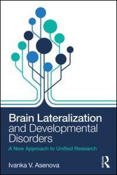 Cover for Asenova, Ivanka (South-West University, Bulgaria) · Brain Lateralization and Developmental Disorders: A New Approach to Unified Research (Paperback Book) (2018)