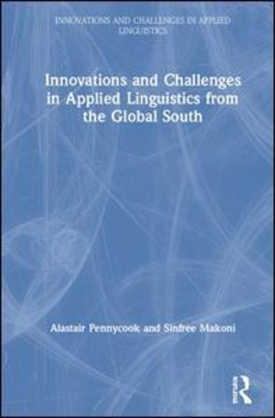 Cover for Pennycook, Alastair (University of Technology, Sydney, Australia) · Innovations and Challenges in Applied Linguistics from the Global South - Innovations and Challenges in Applied Linguistics (Hardcover Book) (2019)