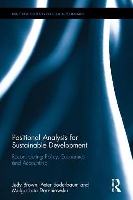 Positional Analysis for Sustainable Development: Reconsidering Policy, Economics and Accounting - Routledge Studies in Ecological Economics - Judy Brown - Books - Taylor & Francis Ltd - 9781138634503 - May 22, 2017