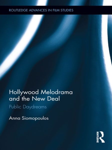 Cover for Siomopoulos, Anna (Bentley University, USA) · Hollywood Melodrama and the New Deal: Public Daydreams - Routledge Advances in Film Studies (Paperback Book) (2016)