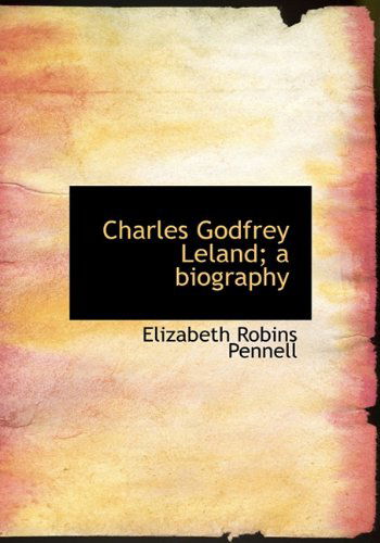 Cover for Elizabeth Robins Pennell · Charles Godfrey Leland; a Biography (Hardcover Book) (2010)