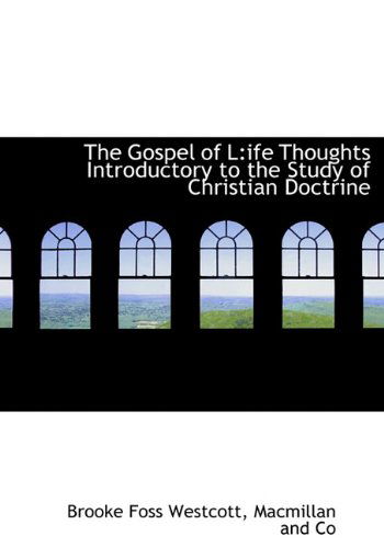 Cover for Brooke Foss Westcott · The Gospel of L: Ife Thoughts Introductory to the Study of Christian Doctrine (Hardcover Book) (2010)