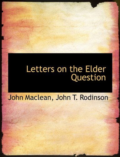 Letters on the Elder Question - John Maclean - Książki - BiblioLife - 9781140428503 - 6 kwietnia 2010