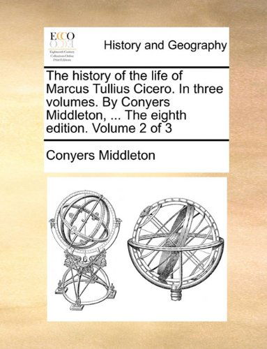 Cover for Conyers Middleton · The History of the Life of Marcus Tullius Cicero. in Three Volumes. by Conyers Middleton, ... the Eighth Edition. Volume 2 of 3 (Paperback Book) (2010)