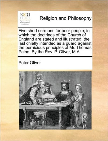 Cover for Peter Oliver · Five Short Sermons for Poor People; in Which the Doctrines of the Church of England Are Stated and Illustrated: the Last Chiefly Intended As a Guard a (Paperback Book) (2010)
