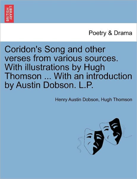 Coridon's Song and Other Verses from Various Sources. with Illustrations by Hugh Thomson ... with an Introduction by Austin Dobson. L.p. - Henry Austin Dobson - Bøger - British Library, Historical Print Editio - 9781241242503 - 1. marts 2011