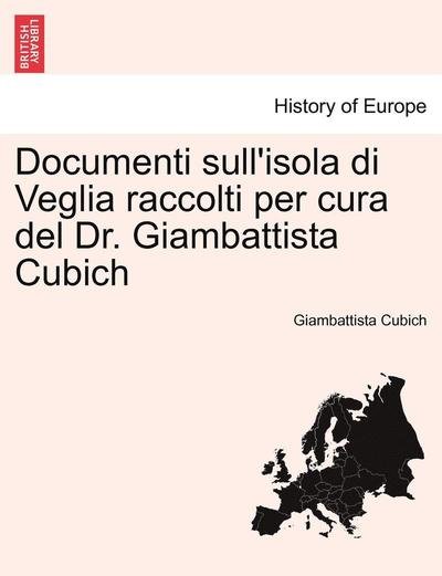 Cover for Giambattista Cubich · Documenti Sull'isola Di Veglia Raccolti Per Cura Del Dr. Giambattista Cubich (Pocketbok) (2011)