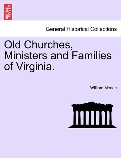 Cover for Meade, William, Bis Bp. · Old Churches, Ministers and Families of Virginia. (Taschenbuch) (2011)