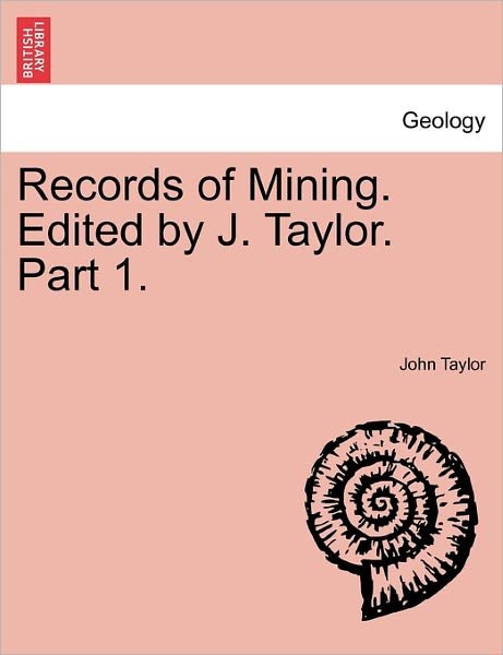 Cover for John Taylor · Records of Mining. Edited by J. Taylor. Part 1. (Taschenbuch) (2011)