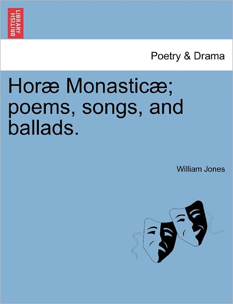 Cover for William Jones · Hor Monastic ; Poems, Songs, and Ballads. (Paperback Book) (2011)