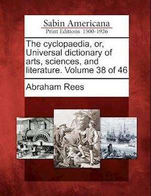 The Cyclopaedia, Or, Universal Dictionary of Arts, Sciences, and Literature. Volume 38 of 46 - Abraham Rees - Books - Gale Ecco, Sabin Americana - 9781275775503 - February 22, 2012